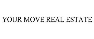 YOUR MOVE REAL ESTATE trademark