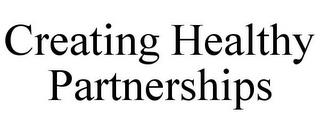 CREATING HEALTHY PARTNERSHIPS trademark