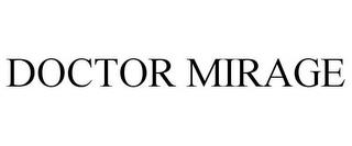 DOCTOR MIRAGE trademark