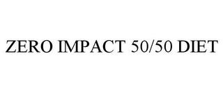 ZERO IMPACT 50/50 DIET trademark