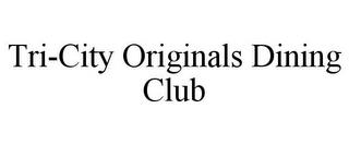 TRI-CITY ORIGINALS DINING CLUB trademark