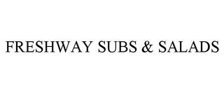 FRESHWAY SUBS & SALADS trademark