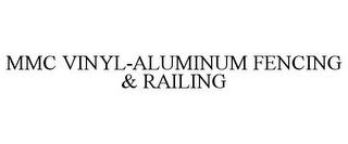 MMC VINYL-ALUMINUM FENCING & RAILING trademark