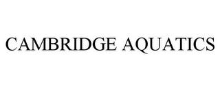 CAMBRIDGE AQUATICS trademark