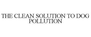 THE CLEAN SOLUTION TO DOG POLLUTION trademark