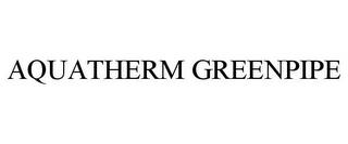 AQUATHERM GREENPIPE trademark