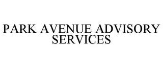 PARK AVENUE ADVISORY SERVICES trademark