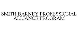 SMITH BARNEY PROFESSIONAL ALLIANCE PROGRAM trademark