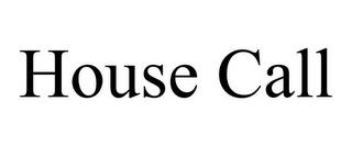 HOUSE CALL trademark