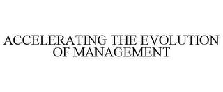 ACCELERATING THE EVOLUTION OF MANAGEMENT trademark