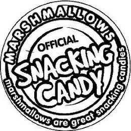 MARSHMALLOWS OFFICIAL SNACKING CANDY MARSHMALLOWS ARE GREAT SNACKING CANDIES trademark