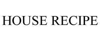 HOUSE RECIPE trademark