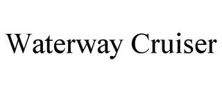 WATERWAY CRUISER trademark