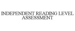 INDEPENDENT READING LEVEL ASSESSMENT trademark