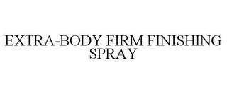 EXTRA-BODY FIRM FINISHING SPRAY trademark