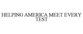 HELPING AMERICA MEET EVERY TEST trademark