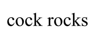 COCK ROCKS trademark