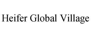 HEIFER GLOBAL VILLAGE trademark