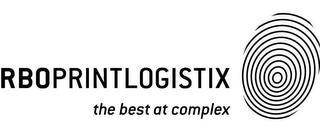 RBOPRINTLOGISTIX THE BEST AT COMPLEX trademark