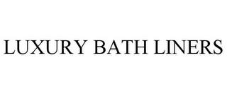 LUXURY BATH LINERS trademark