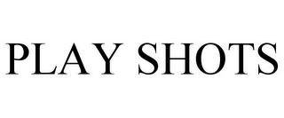 PLAY SHOTS trademark