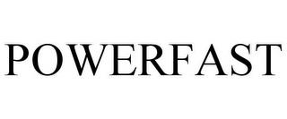 POWERFAST trademark