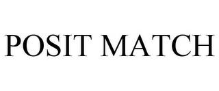 POSIT MATCH trademark