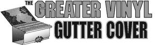 THE GREATER VINYL GUTTER COVER trademark