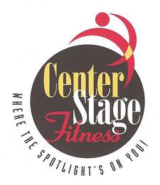 CENTER STAGE FITNESS WHERE THE SPOTLIGHT'S ON YOU! trademark