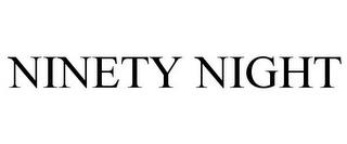 NINETY NIGHT trademark