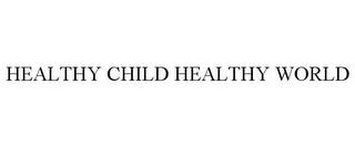 HEALTHY CHILD HEALTHY WORLD trademark