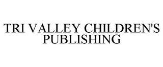 TRI VALLEY CHILDREN'S PUBLISHING trademark