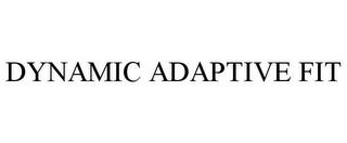 DYNAMIC ADAPTIVE FIT trademark