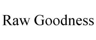 RAW GOODNESS trademark