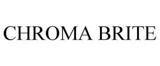 CHROMA BRITE trademark