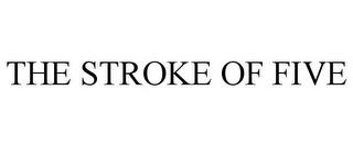 THE STROKE OF FIVE trademark