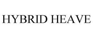 HYBRID HEAVE trademark