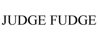 JUDGE FUDGE trademark