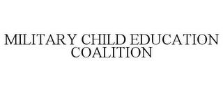 MILITARY CHILD EDUCATION COALITION trademark