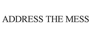 ADDRESS THE MESS trademark