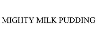 MIGHTY MILK PUDDING trademark