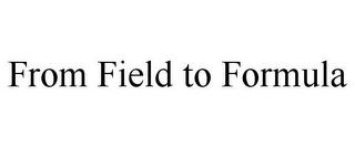 FROM FIELD TO FORMULA trademark