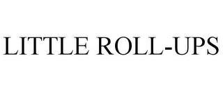 LITTLE ROLL-UPS trademark