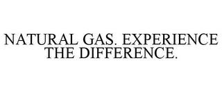 NATURAL GAS. EXPERIENCE THE DIFFERENCE. trademark