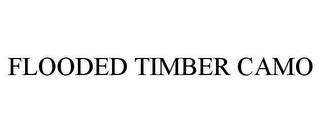 FLOODED TIMBER CAMO trademark