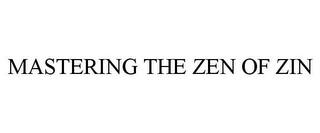 MASTERING THE ZEN OF ZIN trademark