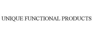 UNIQUE FUNCTIONAL PRODUCTS trademark