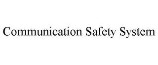 COMMUNICATION SAFETY SYSTEM trademark