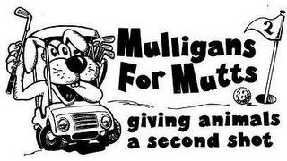 MULLIGANS FOR MUTTS GIVING ANIMALS A SECOND SHOT trademark