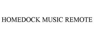 HOMEDOCK MUSIC REMOTE trademark